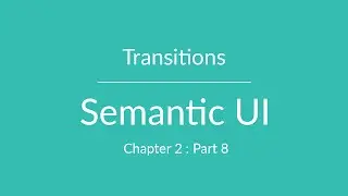 Semantic UI - Transitions / Animations - Chapter 2 Part 8