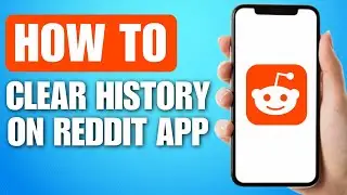 How to Clear History on Reddit App iPhone