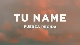 Fuerza Regida - TU NAME (Letra/Lyrics)