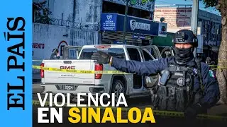 MÉXICO | Culiacán vive semana de violencia y enfrentamientos armados | EL PAÍS