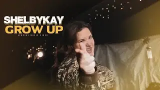 Shelbykay- GROW UP (Official Music Video)