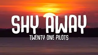 Twenty One Pilots - Shy Away (Lyrics)