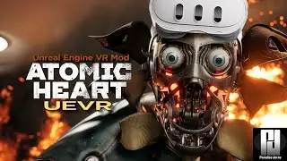 Atomic Heart in VR with UEVR! / First Person Mode / Roomscale / 6DoF Motion Controls / 3080ti GPU.