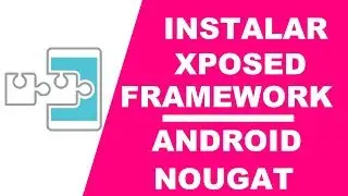 INSTALAR XPOSED FRAMEWORK EN ANDROID NOUGAT/ HOW TO INSTALL XPOSED FRAMEWORK ON ANDROID NOUGAT