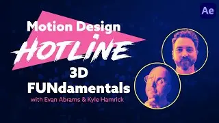 Motion Design Hotline: 3D FUNdamentals with Evan Abrams and Kyle Hamrick