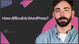 HOW DIFFICULT IS WORDPRESS