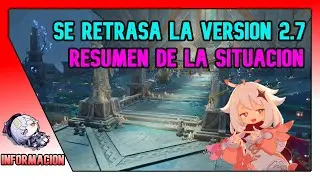 La Version 2.7 Se Retrasa VARIAS SEMANAS Resumen De La Situacion Actual / Genshin Impact Español