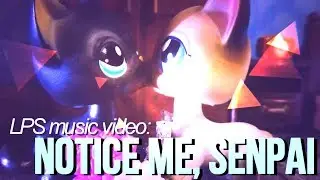 LPS music video: Notice Me, Senpai [thanks for 14k subscribers]