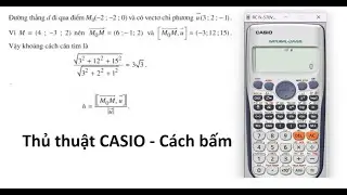 Thủ thuật CASIO: Khoảng cách 1 điểm đến 1 đường thẳng trong không gian Oxyz chỉ với 3 phút