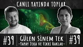 Dr. Öğr. Üyesi Gülen Sinem Tek - Yapay Zeka ve Fikri Haklar - 39. Bölüm