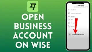 How to Open Business Account on Wise (2024) | Wise Business Account