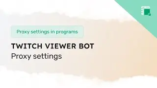 Proxy settings in Twitch Viewer Bot