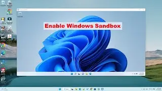 How to Enable Windows 11 Sandbox to Safely Test Apps