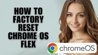 How to Factory Reset Chrome OS Flex: Step-by-Step Guide