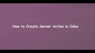How to Create Server Action in Odoo   Learn OpenERP | Odoo