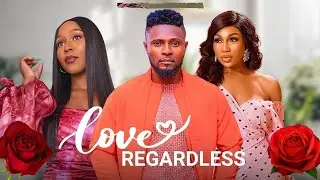 LOVE REGARDLESS (MAURICE SAM EBUBE NWAGBO EKEMA ETIM IYANG) - Nigerian Movie 2025 Latest Movies