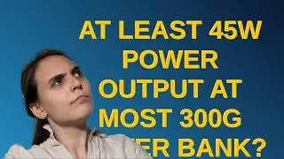 Hardwarerecs: At least 45W power output at most 300g power bank?