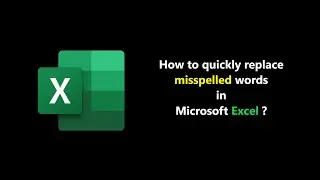 How to quickly replace misspelled words in Microsoft Excel ?