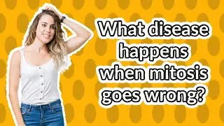 What disease happens when mitosis goes wrong?