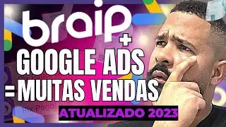 [Braip Passo a Passo]: Como Vender Sendo AFILIADO na BRAIP Usando o GOOGLE ADS ATUALIZADO 2023