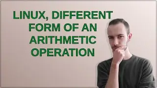 linux, different form of an arithmetic operation