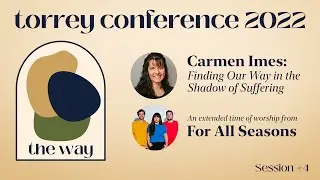 The Way: Carmen Imes + For All Seasons [Torrey Conference 2022]