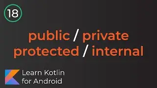 Learn Kotlin for Android: Visibility Modifiers (Lesson 18)