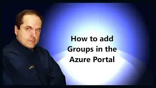 How to add Groups in the Azure Portal