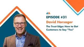 The Trust Edge: How to Get Customers to Say Yes with David Horsager