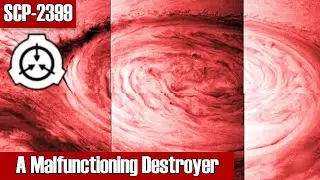 SCP-2399 A Malfunctioning Destroyer | object class keter