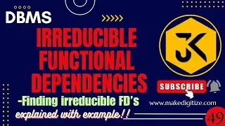 49|DBMS| Example 1: Finding Irreducible Functional Dependencies from Given FDs 