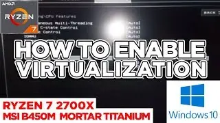 HOW TO ENABLE VIRTUALIZATION IN WINDOWS 10 | RYZEN 7 2700X | MSI B450M|FIX 100% 2019