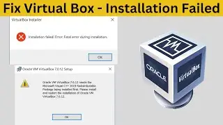 Installation Failed! Error: Fatal Error During Installation | Fix Virtual Box Installation Failed