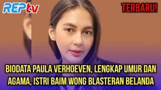 TERBARU! BIODATA PAULA VERHOEVEN, LENGKAP UMUR & AGAMA, ISTRI BAIM WONG BLASTERAN BELANDA