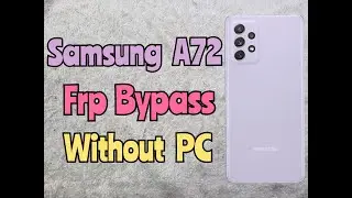 Samsung Galaxy A72 frp Bypass / Remove Google Account Without PC