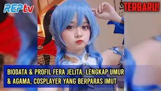BIODATA & PROFIL FERA JELITA, LENGKAP UMUR & AGAMA COSPLAYER YANG BERPARAS IMUT