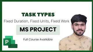 12 Task Types in MSP - Fixed Duration, Fixed Units, Fixed Work | Examples and All Cases |