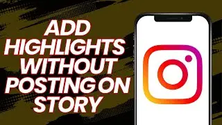 How to Add Highlights to Instagram without posting on story