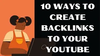 10 Ways To Create Backlinks To Your YouTube Videos [2022]