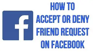 How To Accept Or Deny Friend Request On Facebook
