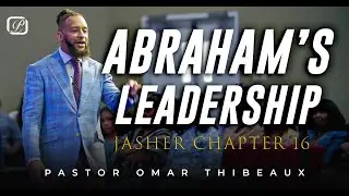 Abraham's Leadership | Jasher Chapter 16 - Pastor Omar Thibeaux