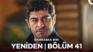 Bambaşka Biri Yeniden | Bölüm 41