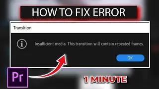 SOLVED - How To Fix INSUFFICIENT MEDIA - This Transition Will Contain Repeated Frames ERROR