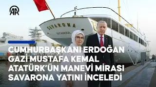 Cumhurbaşkanı Erdoğan, Atatürk’ün manevi mirası Savarona yatını ziyaret etti