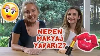 Neden Makyaj Yaparız? Merve Özkaynak Geldi !