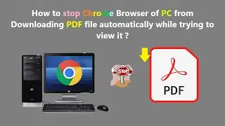 How to stop Chrome Browser of PC from Downloading PDF file automatically while trying to view it ?