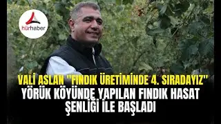 Vali Aslan Fındık üretiminde 4  sıradayız!