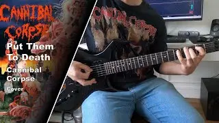 Cannibal Corpse - Put Them To Death - Guitar Cover (+Tabs)