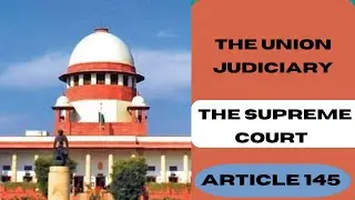 The Union Judiciary |Supreme Court | Art 145| SC Judges Appointment | Topper's Notes | Episode-6