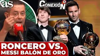 RONCERO contra los BALONES de ORO de MESSI: "hasta los 34 AÑOS no hubiera ganado ninguno"